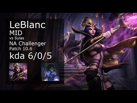 LeBlanc Mid vs Sylas - NA Challenger 6/0/5 Patch 10.6 Gameplay