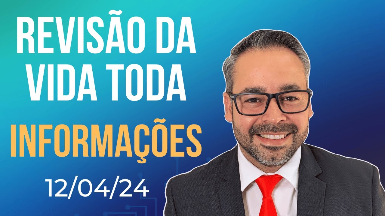 REVISÃO DA VIDA TODA - INFORMAÇÕES 12/04/24