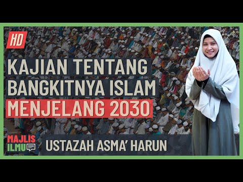 Ustazah Asma' Harun - Kajian Tentang Bangkitnya Islam Menjelang 2030