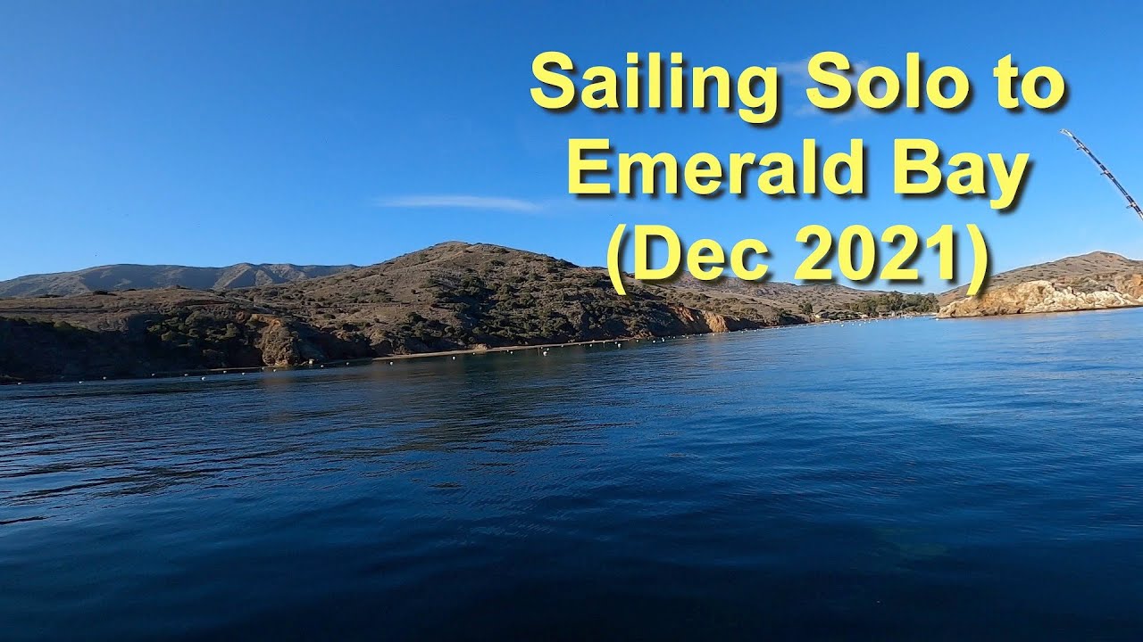 Sailing Solo to Emerald Bay (Dec 2021)