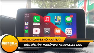 Hướng dẫn kết nối Carplay trên màn hình nguyên bản xe Mercedes C300 2014 - 2018