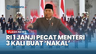 ULTIMATUM Prabowo ke Kabinet: Tiga Kali Peringatan Masih Nakal, Reshuffle! Saya Nggak Apa Dibenci