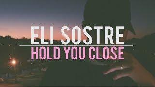 Eli Sostre - Hold You Close (lyrics)