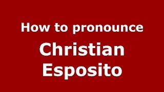 How to pronounce Christian Esposito