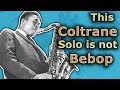Why This is Not Bebop - John Coltranes Amazing Solo on a Blues