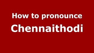 How to pronounce Chennaithodi