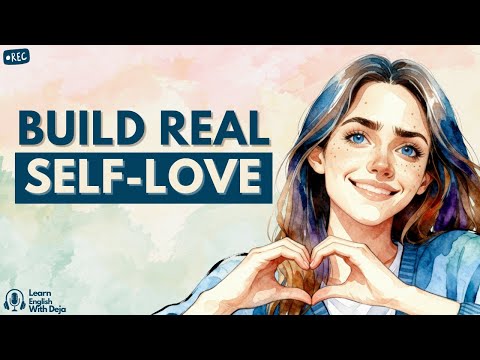How to Build Real Self-Love | English Podcast for Listening, Shadowing & Life Growth
