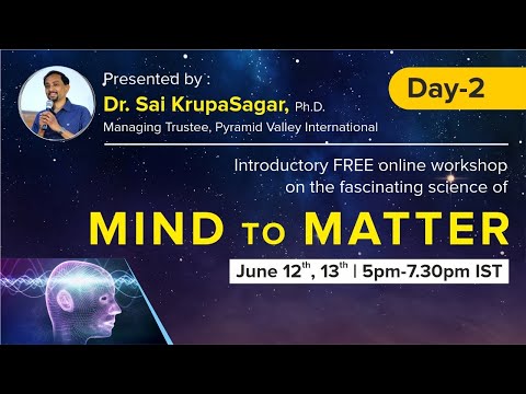 Day:2 Mind to Matter by Dr. Sai Krupa Sagar, Ph.D | An Introductory Workshop | Pyramid Valley
