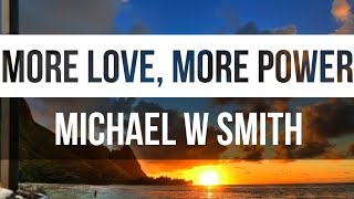 Michael W. Smith - More Love, More Power (feat. Tauren Wells ✝️ 2021 Lyric Video (WIAAJML)