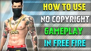 How To Use No Copyright Gameplay In Free Fire  Fre