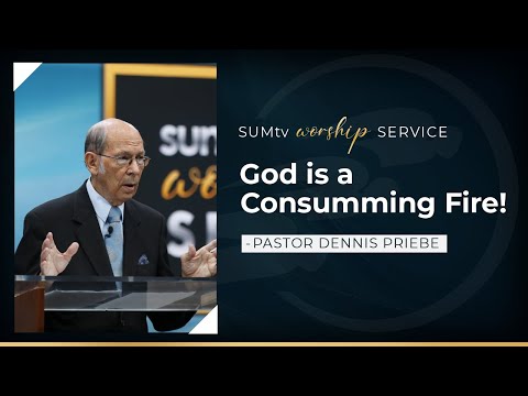 God is a Consuming Fire! - Pastor Dennis Priebe || Worship Service (5/6/23)