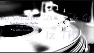 Busta Rhymes (feat. Mystikal) ~ Iz They Wildin&#39; Us &amp; Gettin&#39; Rowdy Wit Us