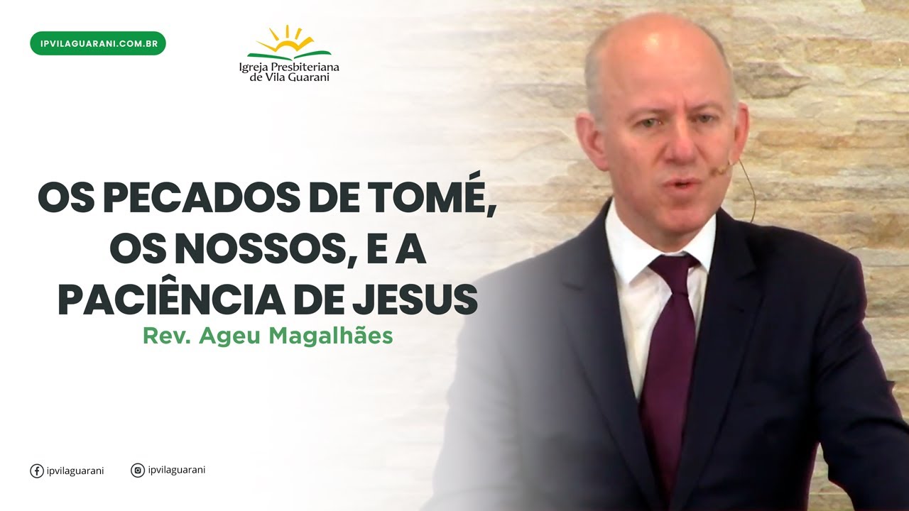 Os Pecados de Tomé, os Nossos, e a Paciência de Jesus - João 20:24 a 29 | Rev Ageu Magalhães