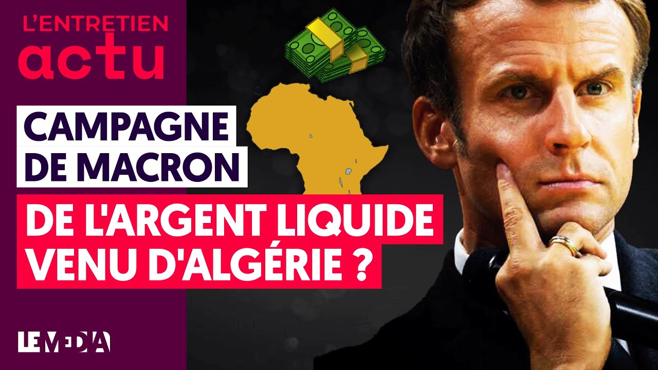 CAMPAGNE DE MACRON : DE L'ARGENT LIQUIDE VENU D'ALGÉRIE ?