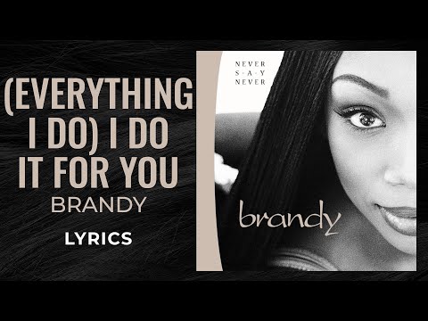 Brandy - (Everything I Do) I Do It For You (LYRICS) "You know it's true" [TikTok Song]