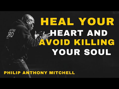 💔 HEAL YOUR HEART AND AVOID KILLING YOUR SOUL||MOTIVATIONAL SERMON SPEECH||PHILIP ANTHONy MITCHELL