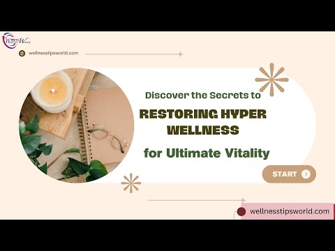 Discover the Secrets to Restoring Hyper Wellness for Ultimate Vitality
