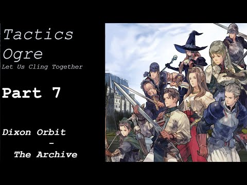 Tactics Ogre: Let Us Cling Together - Part 7 (Dixon Orbit - The Archive)