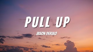 Jason Derulo - Pull Up (Lyrics)