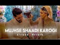 Mujhsh Shaadi Karogi | Slowed & Reverb |Lo-Fi Song | Shir Sunny