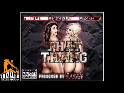 Tevin Landre ft. D-Lo, Furious, Pok'Chop - That Thang [Prod. Dupri] [Thizzler.com Exclusive]