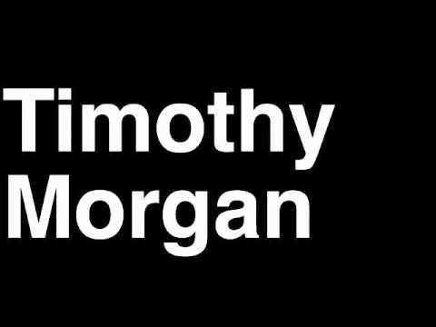 How to Pronounce Timothy Morgan
