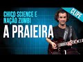 Chico Science e Nação Zumbi - A Praieira (clipe ...