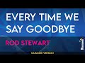 Every Time We Say Goodbye - Rod Stewart (KARAOKE)
