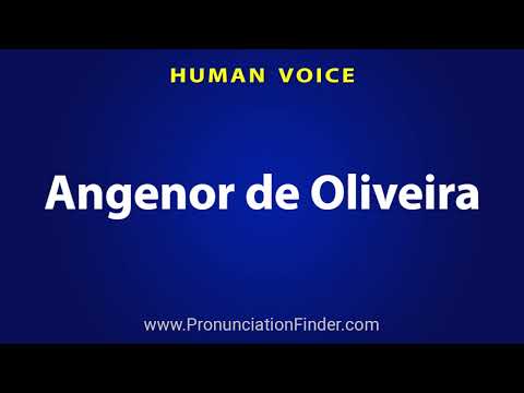 How To Pronounce Angenor de Oliveira