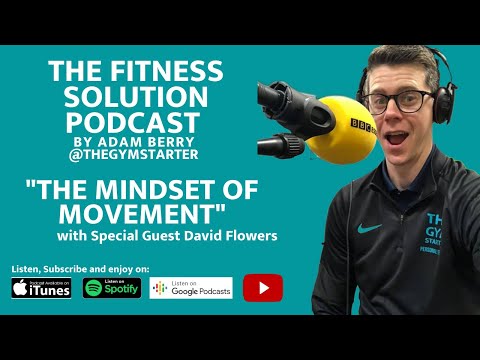 The Mindset of Movement with David Flowers - The Fitness Solution Podcast