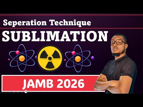 SUBLIMATION - SEPARATION TECHNIQUES (CHEMISTRY JAMB AND WAEC 2026) (UTME 2026)