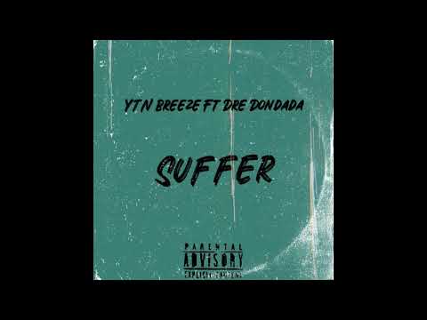YTN Breeze FT Dre Dondada - SUFFER (Prod By @ejcfwybeats )  