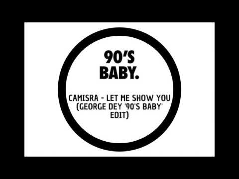 Camisra - Let me Show You (George Dey '90's Baby' Edit)  **FREE DOWNLOAD**
