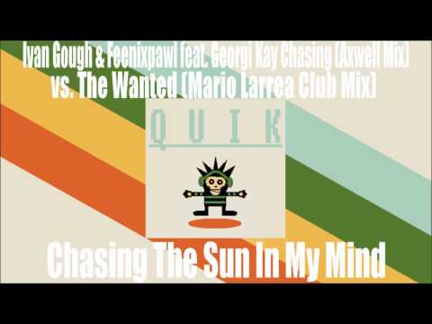 Ivan Gough & Feenixpawl ft. Georgi Kay vs The Wanted - Chasing The Sun In My Mind (QuiK Remix II)