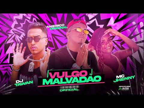 AMÉRICO ORIGINAL E MC JHENNY E DJ TAWAN - CHAMA O TEU VULGO MALVADÃO