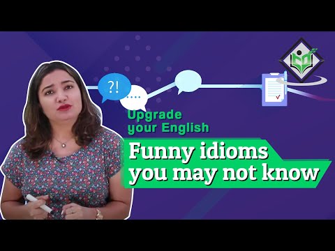 Upgrade your English Funny idioms you may not know