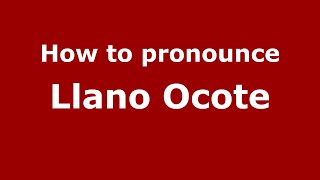 How to pronounce Llano Ocote