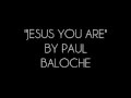 'Jesus You Are'   Paul Baloche