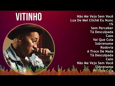 Vitinho 2024 MIX Só As Melhores - Não Me Vejo Sem Você, Lua De Mel Clichê Eu Nunca Amei, 1%, Sem...