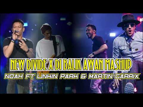 NEW DIVIDE X DI BALIK AWAN MASHUP  NOAH FT LINKIN PARK  MARTIN GARRIX