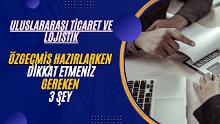 Uluslararası Ticaret ve Lojistik Bölümünde İyi Bir Özgeçmiş İçin Dikkat Etmeniz 