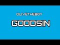 OLIVETHEBOY GOODSIN LYRICS