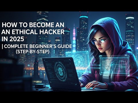 🔐 "How to Become an Ethical Hacker in 2025 | Complete Beginner's Guide (Step-by-Step)"