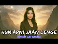 Hum Apni Mohabbat Ka Imtihan Denge Slowed Reverb Deedar Udit Narayan 90 S Hits Vyas Lofi