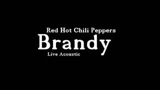 Red Hot Chili Peppers - Brandy ( Live Acoustic )