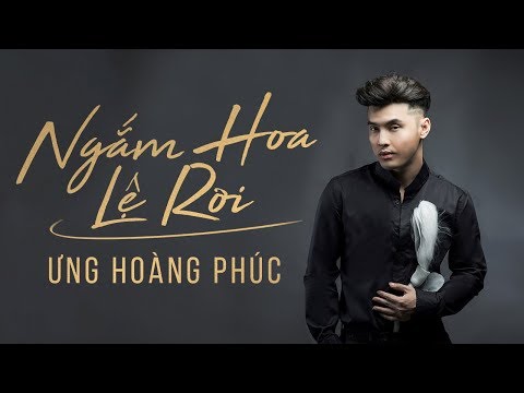 Ngắm Hoa Lệ Rơi | Ưng Hoàng Phúc - (Fanmade)