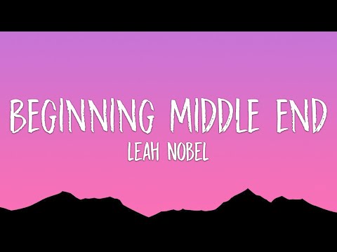 Leah Nobel - Beginning Middle End (Lyrics)