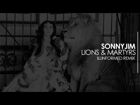 Sonnyjim - Lions & Martyrs (Illinformed Remix) (AUDIO)
