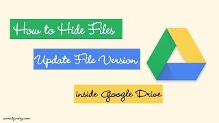 How to Hide Files OR Update File Version inside Google Drive