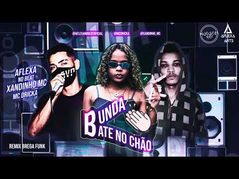 XANDINHO MC,  AFLEXA NO BEAT, MC DRICKA   BUNDA BATE NO CHÃO   REMIX